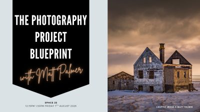 Friday 12.15pm: THE PHOTOGRAPHY PROJECT BLUEPRINT with Matt Palmer