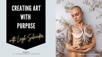 Saturday 2.15pm: CREATING ART WITH PURPOSE with Leigh Schneider